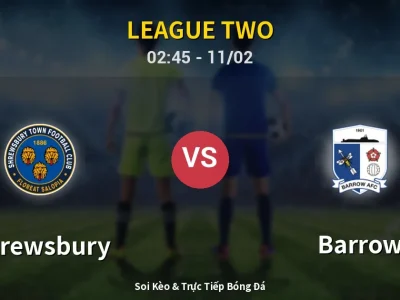 Kết Quả: Shrewsbury 2-1 Barrow – Highlight & Bàn Thắng | League Two