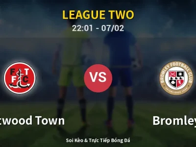 Soi Kèo Fleetwood Town vs Bromley – 22:01 07/02 | Nhận Định, Dự Đoán Tỷ Số