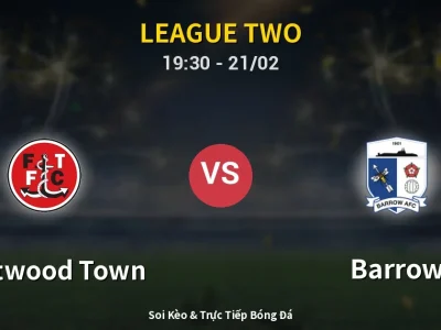 Kết Quả: Fleetwood Town 3-2 Barrow – Highlight & Bàn Thắng | League Two