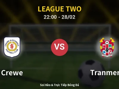Soi Kèo Crewe vs Tranmere – 22:00 28/02 | Nhận Định, Dự Đoán Tỷ Số