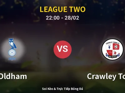 Soi Kèo Oldham vs Crawley Town – 22:00 28/02 | Nhận Định, Dự Đoán Tỷ Số