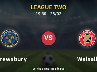 Soi Kèo Shrewsbury vs Walsall – 19:30 28/02 | Nhận Định, Dự Đoán Tỷ Số