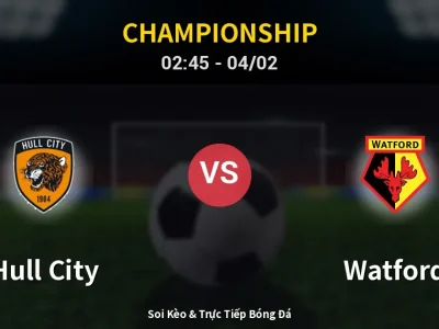 Kết Quả: Hull City 0-0 Watford – Highlight & Bàn Thắng | Championship