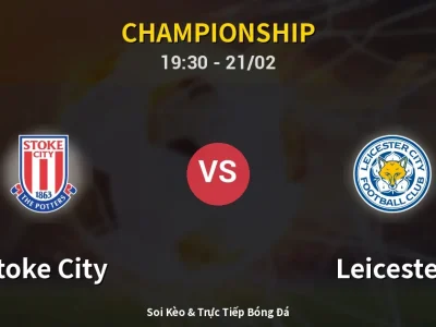 Kết Quả: Stoke City 2-2 Leicester – Highlight & Bàn Thắng | Championship