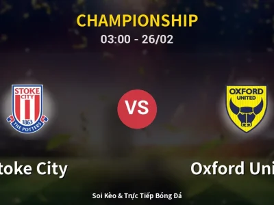 Kết Quả: Stoke City 2-1 Oxford United – Highlight & Bàn Thắng | Championship