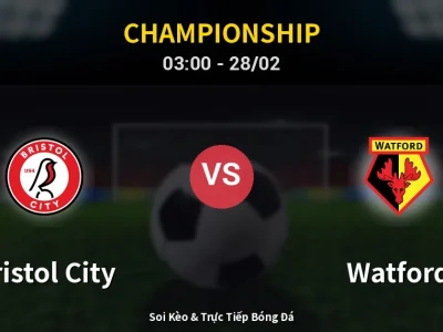 Kết Quả: Bristol City 1-2 Watford – Highlight & Bàn Thắng | Championship