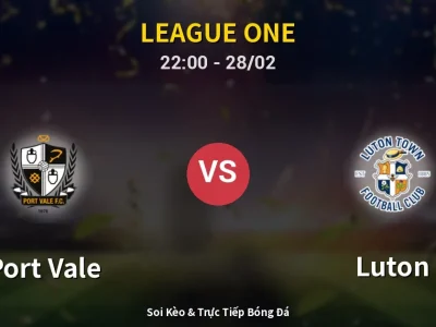 Soi Kèo Port Vale vs Luton – 22:00 28/02 | Nhận Định, Dự Đoán Tỷ Số