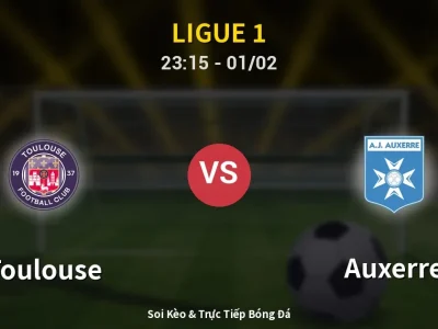 Soi Kèo Toulouse vs Auxerre – 23:15 01/02 | Nhận Định, Dự Đoán Tỷ Số