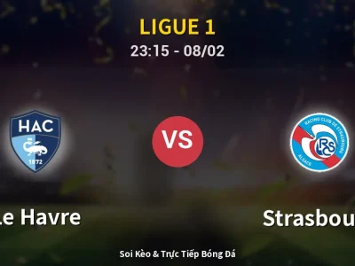 Soi Kèo Le Havre vs Strasbourg – 23:15 08/02 | Nhận Định, Dự Đoán Tỷ Số