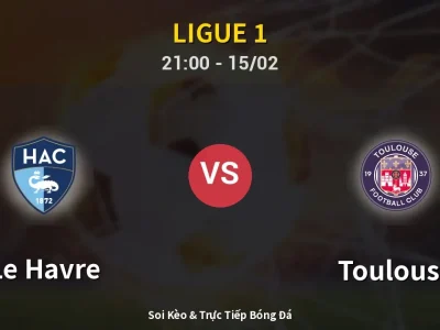 🔴 Trực Tiếp: Le Havre 2-2 Toulouse – Link Xem Ligue 1 (Full HD)