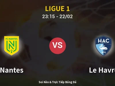 Soi Kèo Nantes vs Le Havre – 23:15 22/02 | Nhận Định, Dự Đoán Tỷ Số