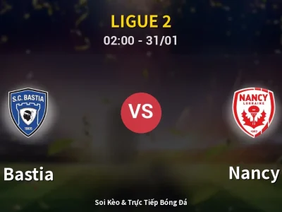 Kết Quả: Bastia 0-0 Nancy – Highlight & Bàn Thắng | Ligue 2