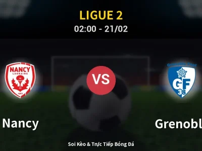 Kết Quả: Nancy 0-0 Grenoble – Highlight & Bàn Thắng | Ligue 2