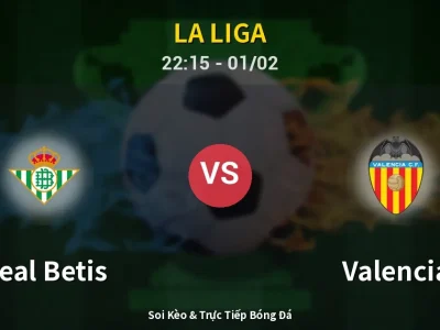 Soi Kèo Real Betis vs Valencia – 22:15 01/02 | Nhận Định, Dự Đoán Tỷ Số