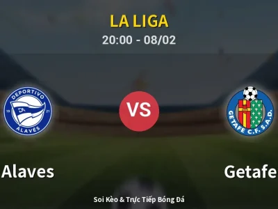 🔴 Trực Tiếp: Alaves 0-2 Getafe – Link Xem La Liga (Full HD)