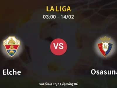 Kết Quả: Elche 0-0 Osasuna – Highlight & Bàn Thắng | La Liga