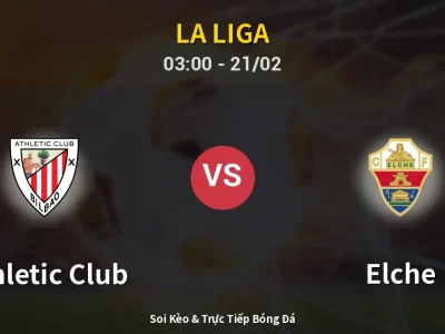Kết Quả: Athletic Club 2-1 Elche – Highlight & Bàn Thắng | La Liga