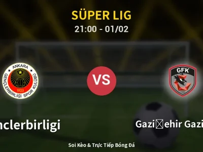 Soi Kèo Genclerbirligi vs Gazişehir Gaziantep – 21:00 01/02 | Nhận Định, Dự Đoán Tỷ Số