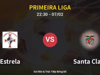 Soi Kèo Estrela vs Santa Clara – 22:30 07/02 | Nhận Định, Dự Đoán Tỷ Số