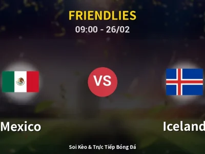 Kết Quả: Mexico 4-0 Iceland – Highlight & Bàn Thắng | Friendlies