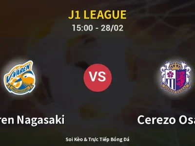 🔴 Trực Tiếp: V-varen Nagasaki 1-0 Cerezo Osaka – Link Xem J1 League (Full HD)