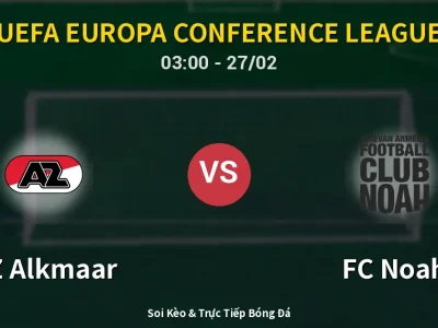 Kết Quả: AZ Alkmaar 4-0 FC Noah – Highlight & Bàn Thắng | UEFA Europa Conference League