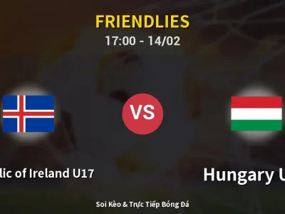 Soi Kèo Republic of Ireland U17 vs Hungary U17 – 17:00 14/02 | Nhận Định, Dự Đoán Tỷ Số