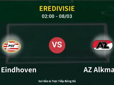 Kết Quả: PSV Eindhoven 2-1 AZ Alkmaar – Highlight & Bàn Thắng | Eredivisie