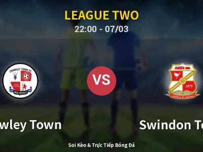 Soi Kèo Crawley Town vs Swindon Town – 22:00 07/03 | Nhận Định, Dự Đoán Tỷ Số