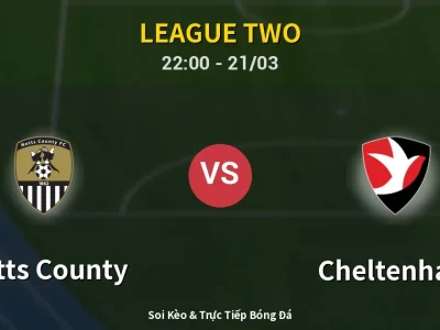 Soi Kèo Notts County vs Cheltenham – 22:00 21/03 | Nhận Định, Dự Đoán Tỷ Số