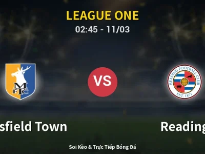 Kết Quả: Mansfield Town 1-0 Reading – Highlight & Bàn Thắng | League One