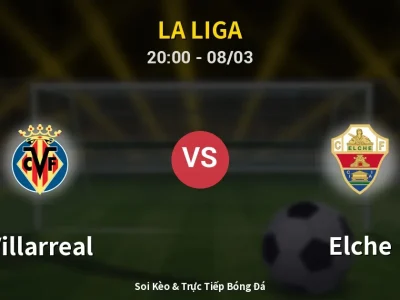 🔴 Trực Tiếp: Villarreal 2-0 Elche – Link Xem La Liga (Full HD)