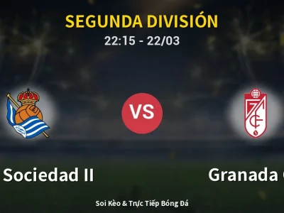 Soi Kèo Real Sociedad II vs Granada CF – 22:15 22/03 | Nhận Định, Dự Đoán Tỷ Số