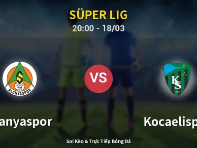Soi Kèo Alanyaspor vs Kocaelispor – 20:00 18/03 | Nhận Định, Dự Đoán Tỷ Số