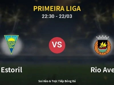 Soi Kèo Estoril vs Rio Ave – 22:30 22/03 | Nhận Định, Dự Đoán Tỷ Số