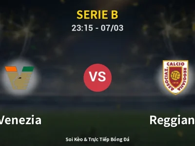 Soi Kèo Venezia vs Reggiana – 23:15 07/03 | Nhận Định, Dự Đoán Tỷ Số