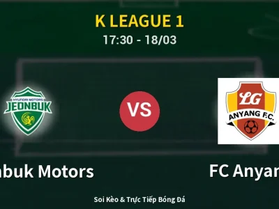 Kết Quả: Jeonbuk Motors 2-1 FC Anyang – Highlight & Bàn Thắng | K League 1