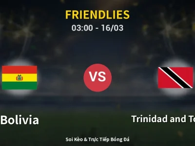 Kết Quả: Bolivia 3-0 Trinidad and Tobago – Highlight & Bàn Thắng | Friendlies