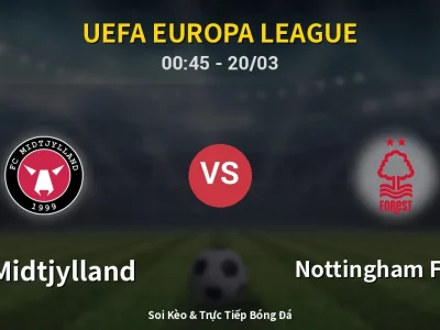 Kết Quả: FC Midtjylland 1-2 Nottingham Forest – Highlight & Bàn Thắng | UEFA Europa League