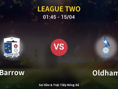 Kết Quả: Barrow 3-2 Oldham – Highlight & Bàn Thắng | League Two