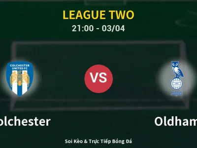 🔴 Trực Tiếp: Colchester 1-1 Oldham – Link Xem League Two (Full HD)