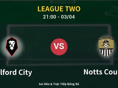 🔴 Trực Tiếp: Salford City 0-0 Notts County – Link Xem League Two (Full HD)