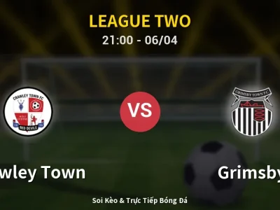 Soi Kèo Crawley Town vs Grimsby – 21:00 06/04 | Nhận Định, Dự Đoán Tỷ Số