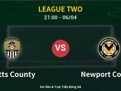 Soi Kèo Notts County vs Newport County – 21:00 06/04 | Nhận Định, Dự Đoán Tỷ Số