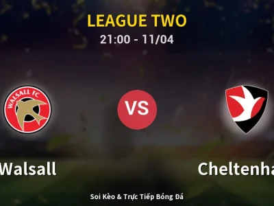 Soi Kèo Walsall vs Cheltenham – 21:00 11/04 | Nhận Định, Dự Đoán Tỷ Số
