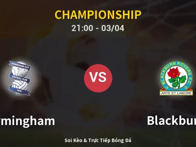 🔴 Trực Tiếp: Birmingham 0-1 Blackburn – Link Xem Championship (Full HD)