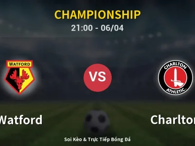 Soi Kèo Watford vs Charlton – 21:00 06/04 | Nhận Định, Dự Đoán Tỷ Số