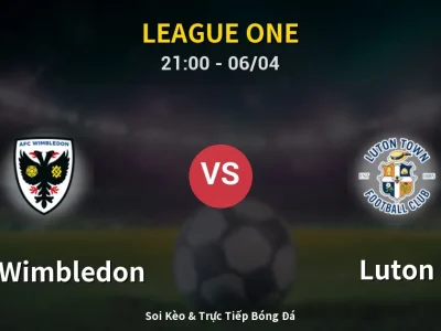 Soi Kèo AFC Wimbledon vs Luton – 21:00 06/04 | Nhận Định, Dự Đoán Tỷ Số