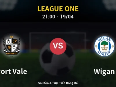 Soi Kèo Port Vale vs Wigan – 21:00 19/04 | Nhận Định, Dự Đoán Tỷ Số