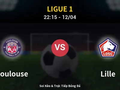 Soi Kèo Toulouse vs Lille – 22:15 12/04 | Nhận Định, Dự Đoán Tỷ Số